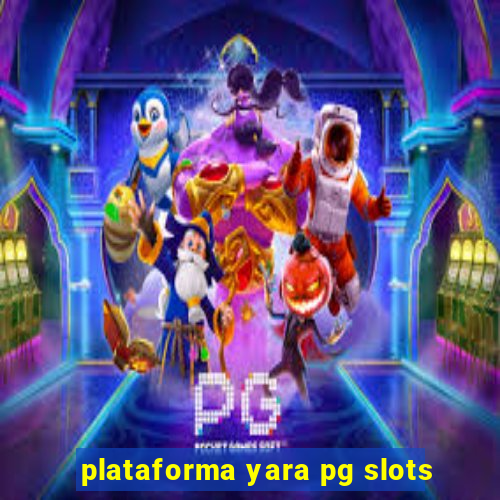 plataforma yara pg slots